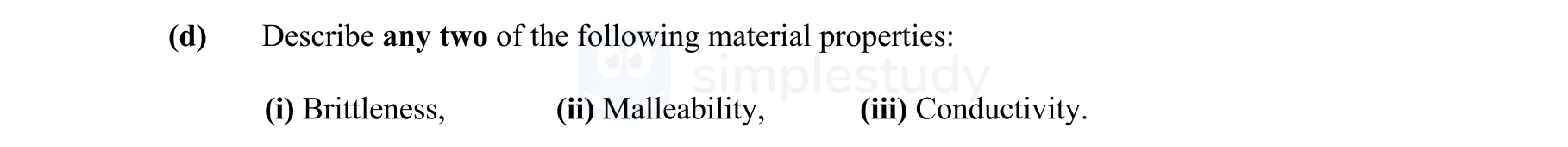 Describe-any-two-of-the-following-material-properties:--(i)-Brittleness,-(ii)-Malleability,-(iii)-Conductivity.-Leaving Cert Engineering-Question d-2011.png