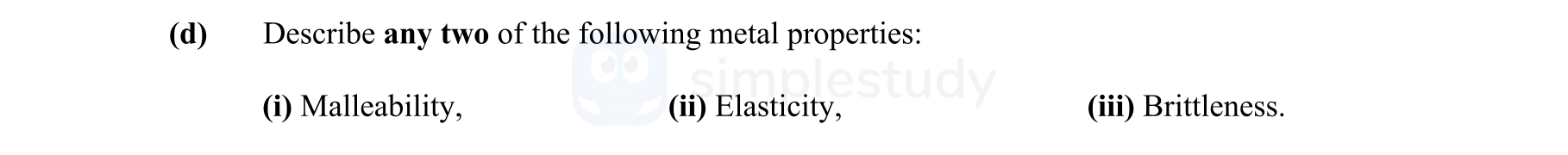 Describe-any-two-of-the-following-metal-properties:--(i)-Malleability,--(ii)-Elasticity,--(iii)-Brittleness.-Leaving Cert Engineering-Question d-2009.png