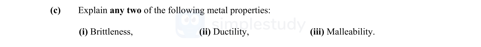 Explain-any-two-of-the-following-metal-properties:--(i)-Brittleness,-(ii)-Ductility,-(iii)-Malleability.-Leaving Cert Engineering-Question c-2007.png