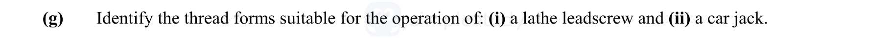 Identify-the-thread-forms-suitable-for-the-operation:-(i)-a-lathe-leadscrew-and-(ii)-a-car-jack.-Leaving Cert Engineering-Question 8-2013.png