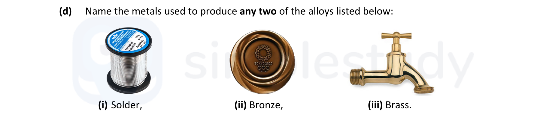 Name-the-metals-used-to-produce-any-two-of-the-alloys-listed-below:--(i)-Solder,--(ii)-Bronze,--(iii)-Brass.-Leaving Cert Engineering-Question (d)-2021.png