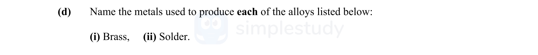 Name-the-metals-used-to-produce-each-of-the-alloys-listed-below:--(i)-Brass,-(ii)-Solder.-Leaving Cert Engineering-Question d-2015.png