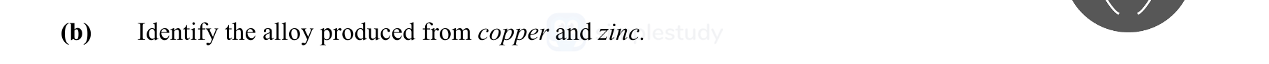 Identify-the-alloy-produced-from-copper-and-zinc.-Leaving Cert Engineering-Question b-2011.png