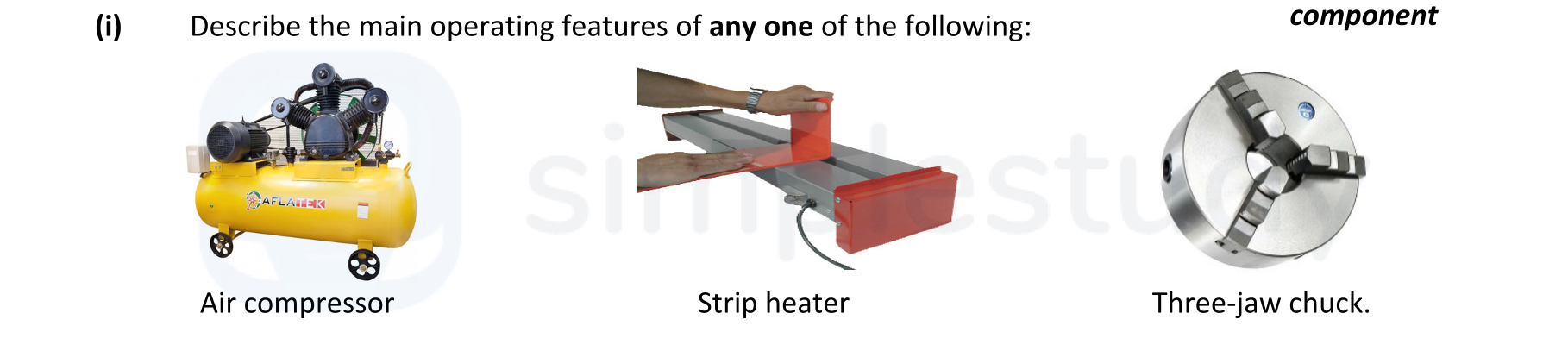 Describe-the-main-operating-features-of-any-one-of-the-following:--Air-compressor--Strip-heater--Three-jaw-chuck.-Leaving Cert Engineering-Question i-2021.png