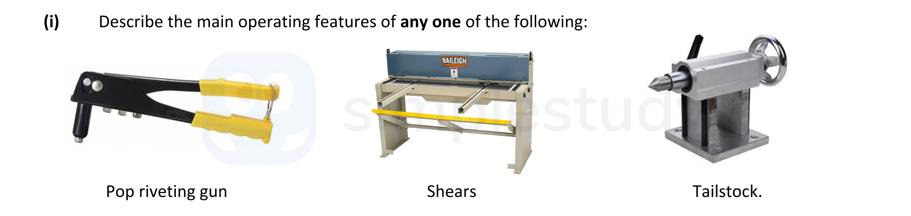 Describe-the-main-operating-features-of-any-one-of-the-following:----Pop-riveting-gun---Shears---Tailstock.-Leaving Cert Engineering-Question i-2019.png