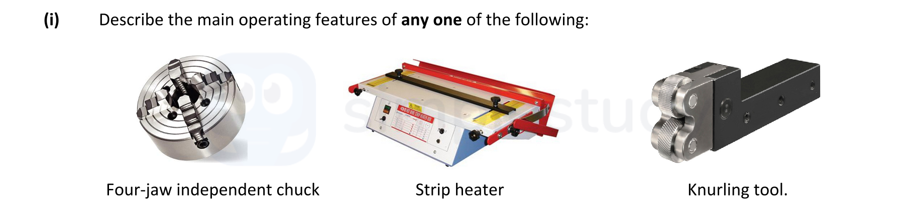 Describe-the-main-operating-features-of-any-one-of-the-following:--Four-jaw-independent-chuck-Strip-heater-Knurling-tool.-Leaving Cert Engineering-Question i-2018.png