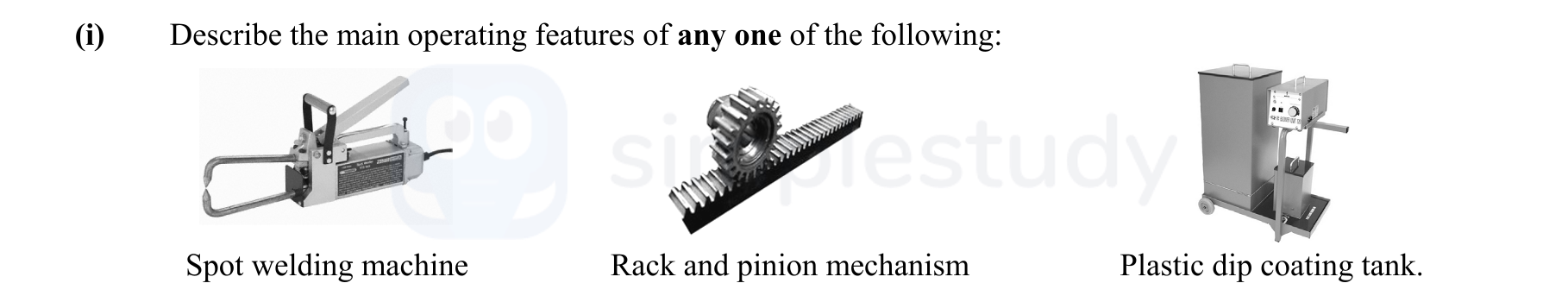 Describe-the-main-operating-features-of-any-one-of-the-following:--Spot-welding-machine-Rack-and-pinion-mechanism-Plastic-dip-coating-tank.-Leaving Cert Engineering-Question i-2015.png
