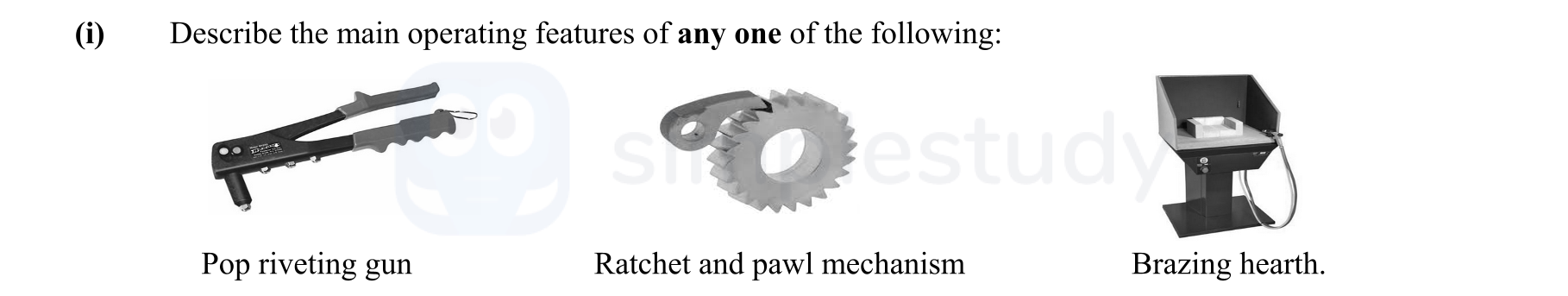 Describe-the-main-operating-features-of-any-one-of-the-following:--Pop-riveting-gun--Ratchet-and-pawl-mechanism--Brazing-hearth.-Leaving Cert Engineering-Question i-2014.png