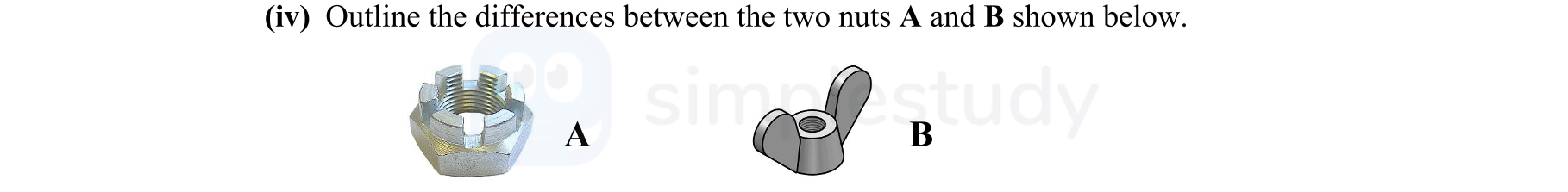 Outline-the-differences-between-the-two-nuts-A-and-B-shown-below-Leaving Cert Engineering-Question iv-2011.png