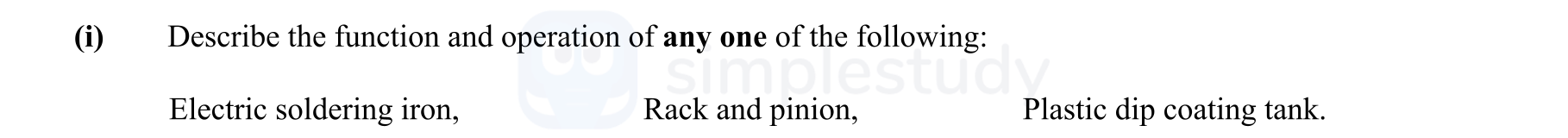 Describe-the-function-and-operation-of-any-one-of-the-following:-Electric-soldering-iron,-Rack-and-pinion,-Plastic-dip-coating-tank.-Leaving Cert Engineering-Question i-2009.png