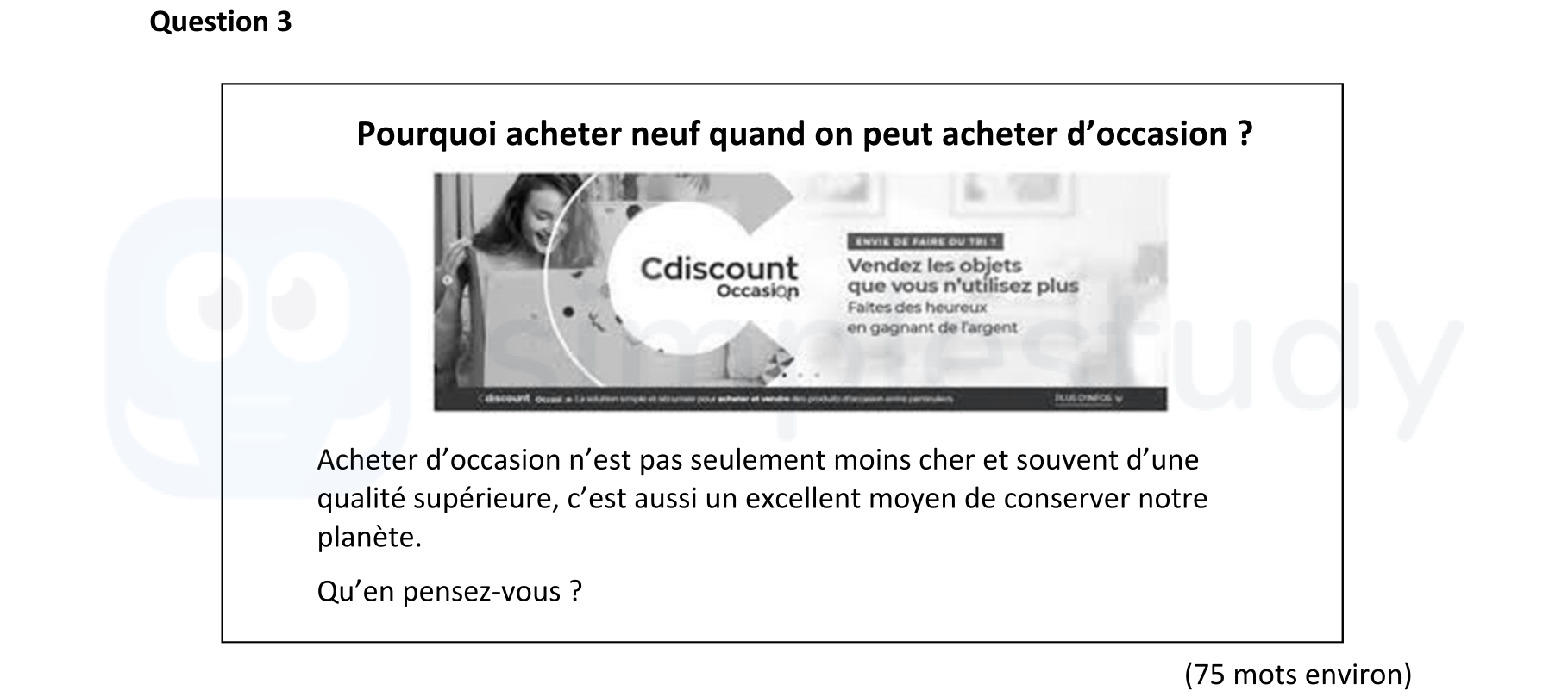 Pourquoi-acheter-neuf-quand-on-peut-acheter-d’occasion-?--Acheter-d’occasion-n’est-pas-seulement-moins-cher-et-souvent-d’une-qualité-supérieure,-c’est-aussi-un-excellent-moyen-de-conserver-notre-planète-Leaving Cert French-Question 3-2021.png