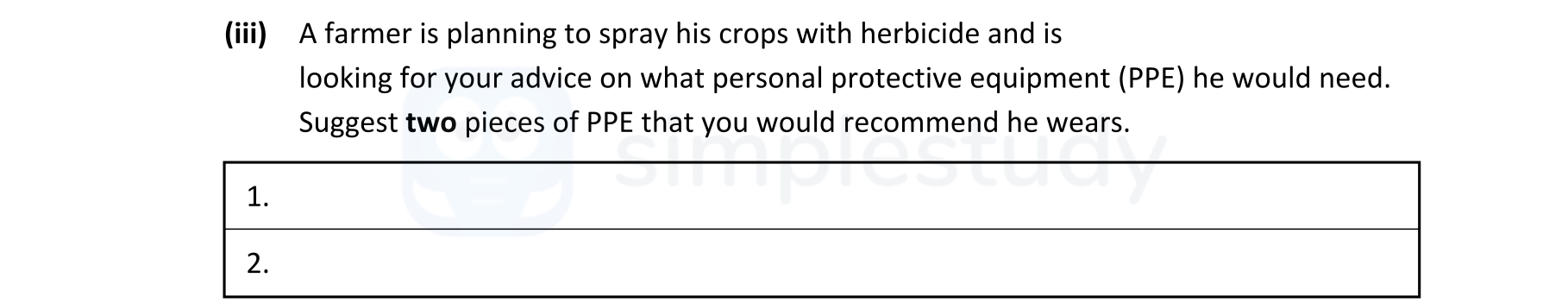 A-farmer-is-planning-to-spray-his-crops-with-herbicide-and-is-looking-for-your-advice-on-what-personal-protective-equipment-(PPE)-he-would-need-Leaving Cert Agricultural Science-Question iii-2021.png