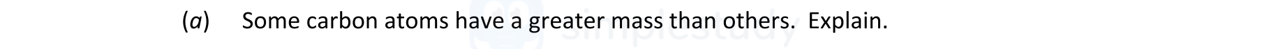 Some-carbon-atoms-have-a-greater-mass-than-others-Leaving Cert Chemistry-Question (a)-2021.png