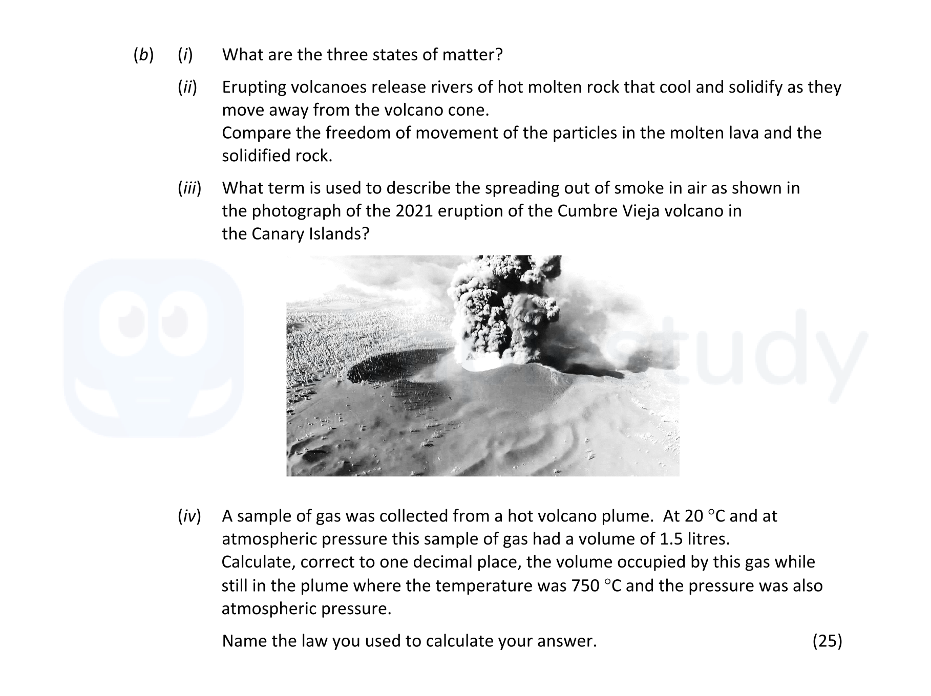 What-are-the-three-states-of-matter?--Erupting-volcanoes-release-rivers-of-hot-molten-rock-that-cool-and-solidify-as-they-move-away-from-the-volcano-cone-Leaving Cert Chemistry-Question b-2022.png
