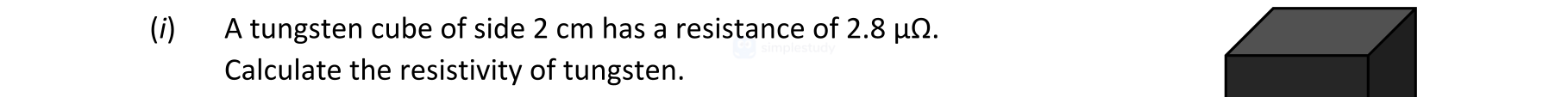 A-tungsten-cube-of-side-2-cm-has-a-resistance-of-2.8-μΩ-Leaving Cert Physics-Question 1-2022.png