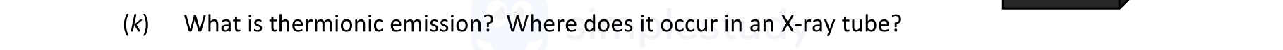 What-is-thermionic-emission?-Where-does-it-occur-in-an-X-ray-tube?-Leaving Cert Physics-Question 4-2022.png