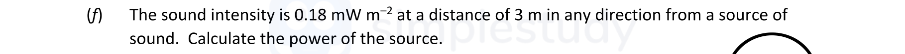 The-sound-intensity-is-0.18-mW-m^{-2}-at-a-distance-of-3-m-in-any-direction-from-a-source-of-sound-Leaving Cert Physics-Question 10-2022.png