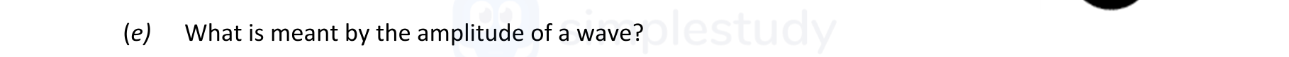 What-is-meant-by-the-amplitude-of-a-wave?-Leaving Cert Physics-Question (e)-2020.png