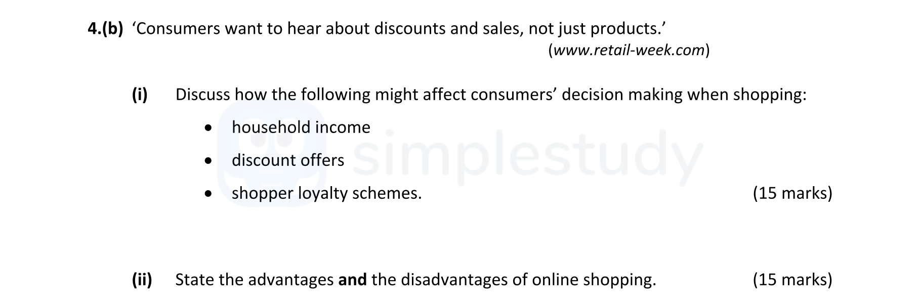 'Consumers-want-to-hear-about-discounts-and-sales,-not-just-products.'---(www.retail-week.com)---(i)-Discuss-how-the-following-might-affect-consumers’-decision-making-when-shopping:---•-household-income---•-discount-offers---•-shopper-loyalty-schemes-Leaving Cert Home Economics-Question 4(b)-2021.png