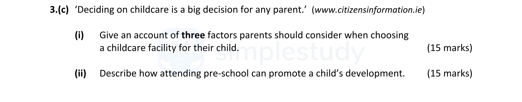 'Deciding-on-childcare-is-a-big-decision-for-any-parent.'-(www.citizensinformation.ie)---(i)-Give-an-account-of-three-factors-parents-should-consider-when-choosing-a-childcare-facility-for-their-child-Leaving Cert Home Economics-Question 3(c)-2022.png
