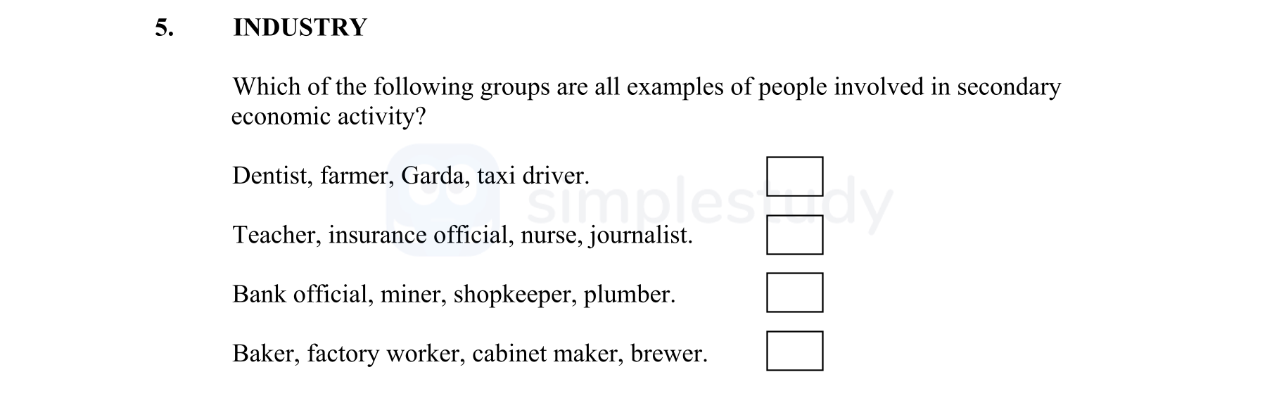 Which-of-the-following-groups-are-all-examples-of-people-involved-in-secondary-economic-activity?----Dentist,-farmer,-Garda,-taxi-driver-Junior Cycle Geography-Question 5-2012.png