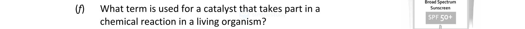 What-term-is-used-for-a-catalyst-that-takes-part-in-a-chemical-reaction-in-a-living-organism?-Leaving Cert Chemistry-Question 10-2019.png
