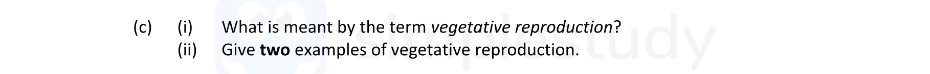 (i)-What-is-meant-by-the-term-vegetative-reproduction?--(ii)-Give-two-examples-of-vegetative-reproduction.-Leaving Cert Agricultural Science-Question c-2019.png