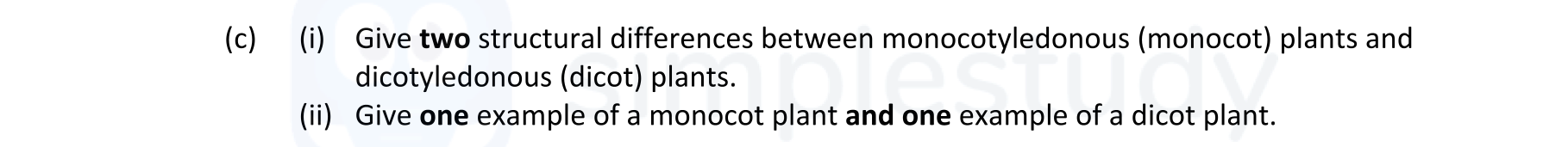 Give-two-structural-differences-between-monocotyledonous-(monocot)-and-dicotyledonous-(dicot)-plants-Leaving Cert Agricultural Science-Question c-2017.png