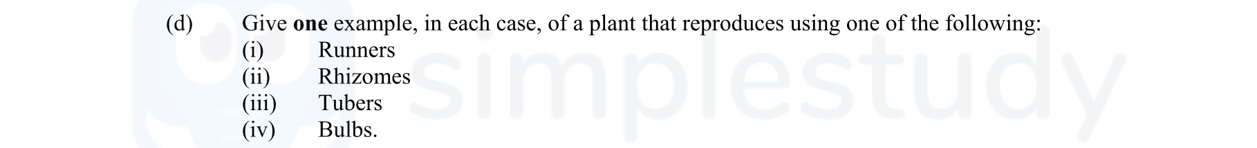 Give-one-example,-in-each-case,-of-a-plant-that-reproduces-using-one-of-the-following:--(i)-Runners--(ii)-Rhizomes--(iii)-Tubers--(iv)-Bulbs.-Leaving Cert Agricultural Science-Question d-2006.png