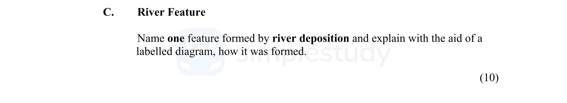 Name-one-feature-formed-by-river-deposition-and-explain-with-the-aid-of-a-labelled-diagram,-how-it-was-formed.--Junior Cycle Geography-Question C-2008.png