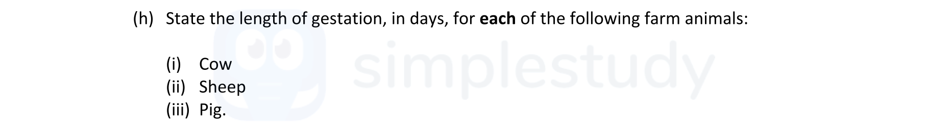 State-the-length-of-gestation,-in-days,-for-each-of-the-following-farm-animals:--(i)-Cow-(ii)-Sheep-(iii)-Pig.-Leaving Cert Agricultural Science-Question h-2006.png