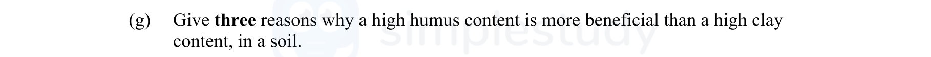 Give-three-reasons-why-a-high-humus-content-is-more-beneficial-than-a-high-clay-content,-in-a-soil.-Leaving Cert Agricultural Science-Question g-2007.png