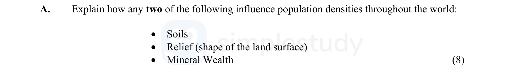 Explain-how-any-two-of-the-following-influence-population-densities-throughout-the-world:----Soils---Relief-(shape-of-the-land-surface)---Mineral-Wealth-Junior Cycle Geography-Question A-2005.png