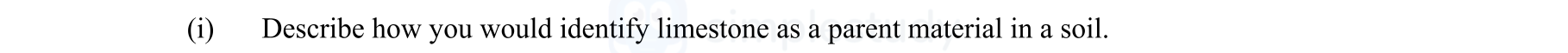 Describe-how-you-would-identify-limestone-as-a-parent-material-in-a-soil.-Leaving Cert Agricultural Science-Question (i)-2011.png