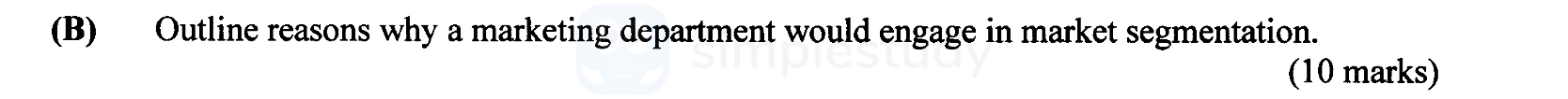 Outline-reasons-why-a-marketing-department-would-engage-in-market-segmentation-Leaving Cert Business-Question (B)-2002.png