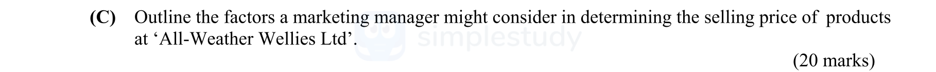 Outline-the-factors-a-marketing-manager-might-consider-in-determining-the-selling-price-of-products-at-'All-Weather-Wellies-Ltd'.-Leaving Cert Business-Question C-2013.png