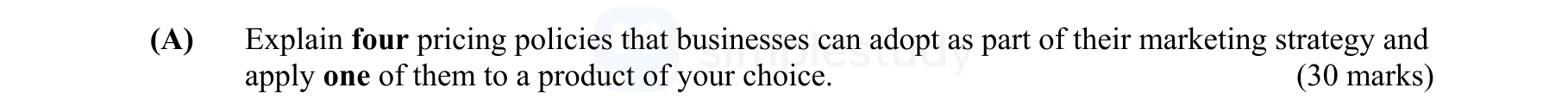 Explain-four-pricing-policies-that-businesses-can-adopt-as-part-of-their-marketing-strategy-and-apply-one-of-them-to-a-product-of-your-choice.-Leaving Cert Business-Question A-2007.png
