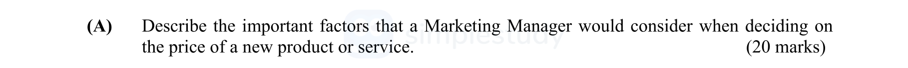 Describe-the-important-factors-that-a-Marketing-Manager-would-consider-when-deciding-on-the-price-of-a-new-product-or-service.-Leaving Cert Business-Question A-2005.png