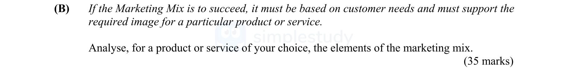If-the-Marketing-Mix-is-to-succeed,-it-must-be-based-on-customer-needs-and-must-support-the-required-image-for-a-particular-product-or-service-Leaving Cert Business-Question B-2003.png
