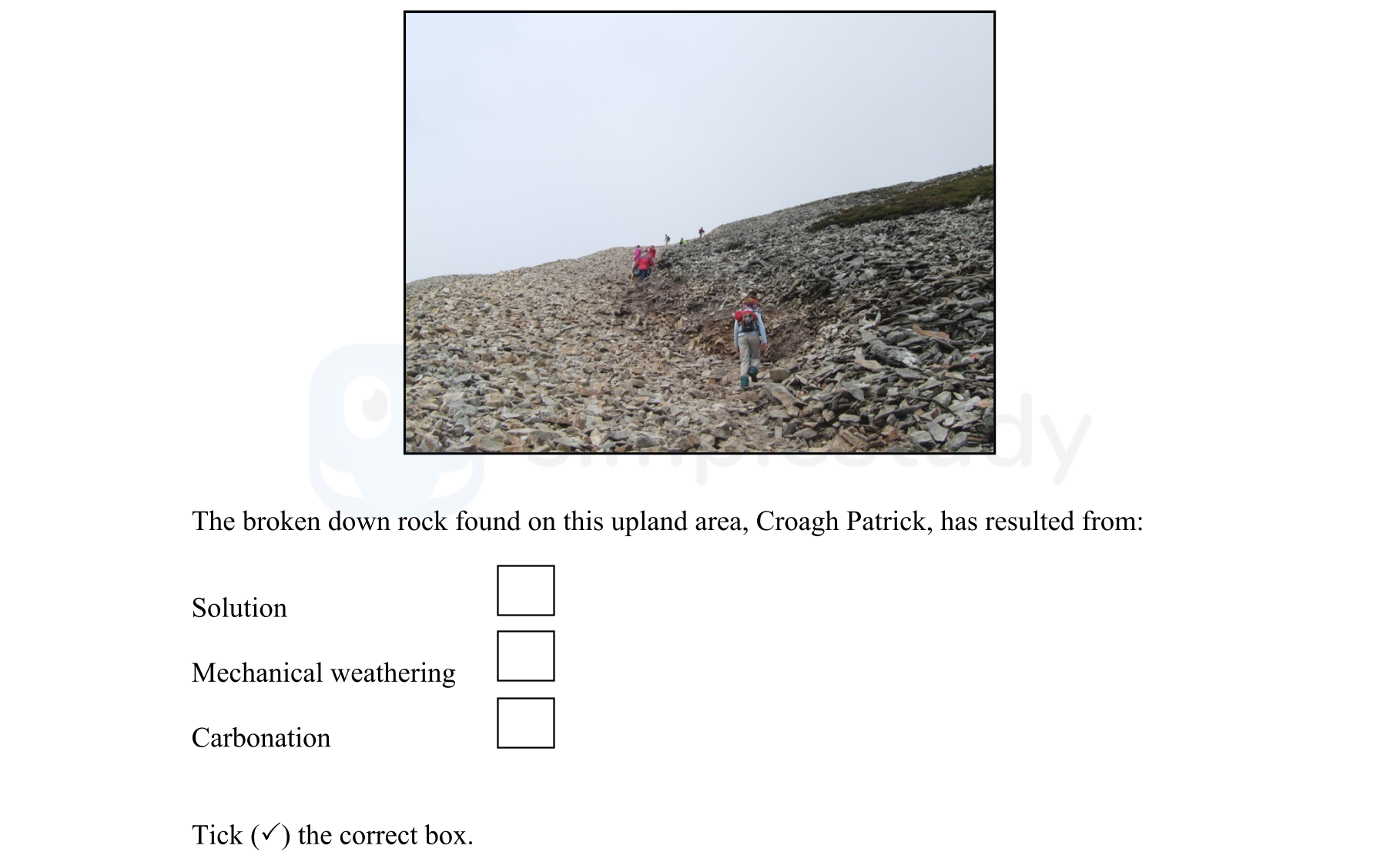 The-broken-down-rock-found-on-this-upland-area,-Croagh-Patrick,-has-resulted-from:--Solution--Mechanical-weathering--Carbonation--Tick-(✓)-the-correct-box.-Junior Cycle Geography-Question 3-2011.png