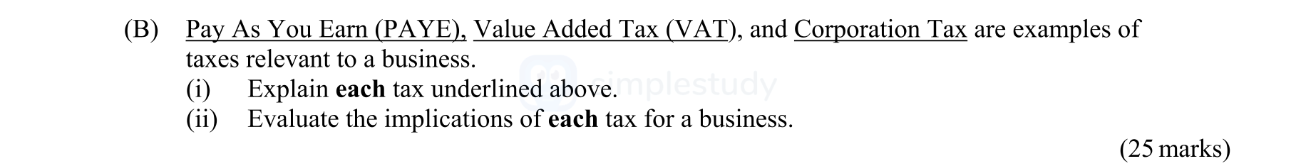 Pay-As-You-Earn-(PAYE),-Value-Added-Tax-(VAT),-and-Corporation-Tax-are-examples-of-taxes-relevant-to-a-business-Leaving Cert Business-Question B-2011.png