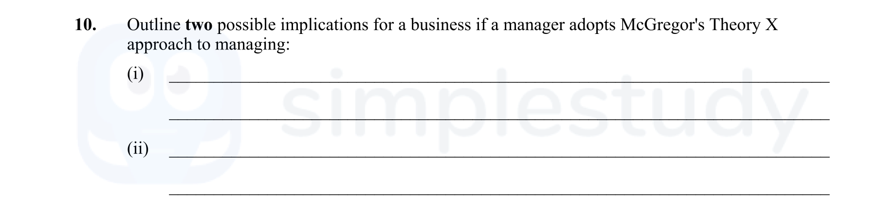 Outline-two-possible-implications-for-a-business-if-a-manager-adopts-McGregor's-Theory-X-approach-to-managing:--(i):--(ii):-Leaving Cert Business-Question 10-2013.png