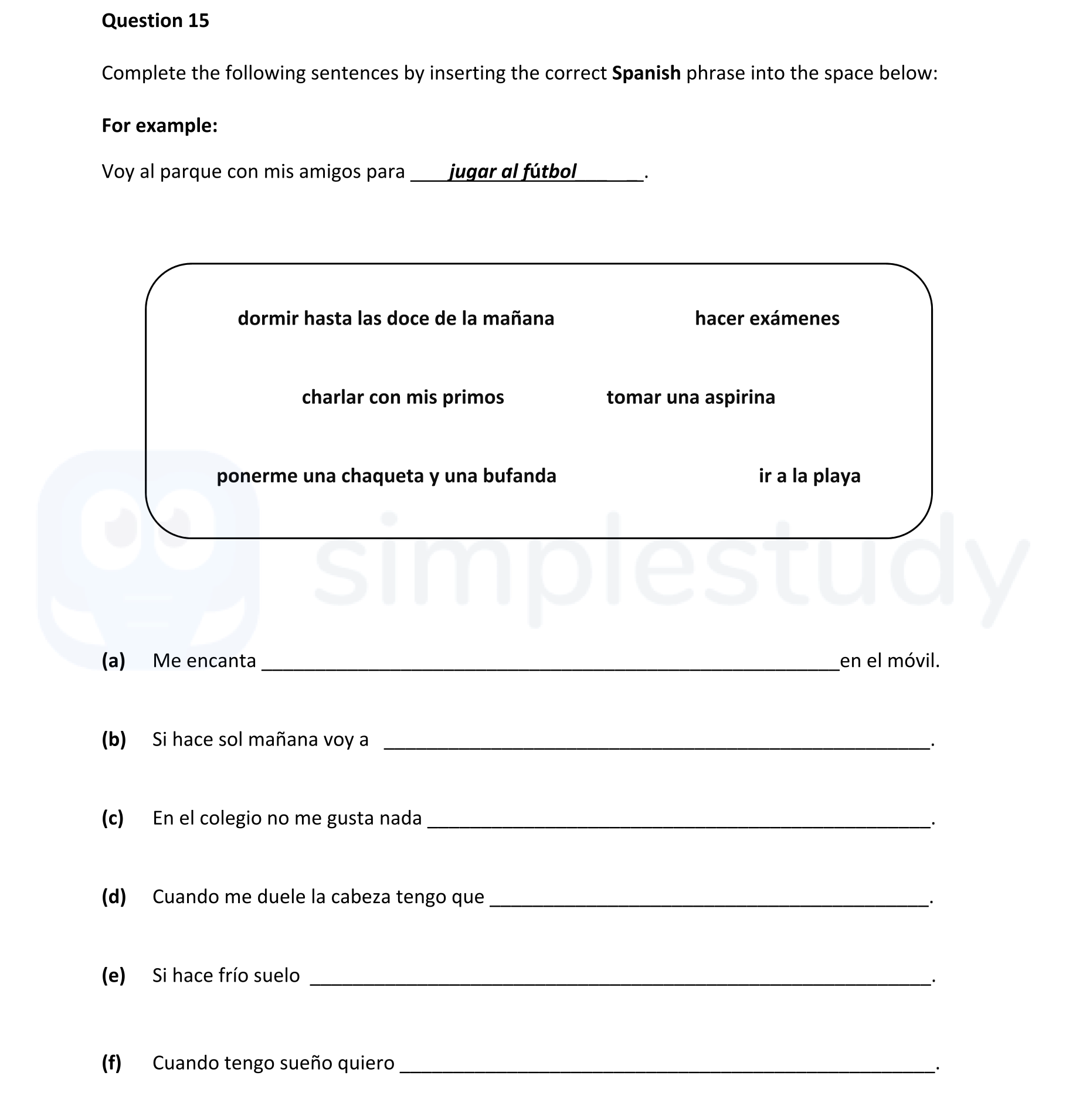 Complete-the-following-sentences-by-inserting-the-correct-Spanish-phrase-into-the-space-below:--For-example:-Voy-al-parque-con-mis-amigos-para-__jugar-al-fútbol__-Junior Cycle Spanish-Question 15-2020.png