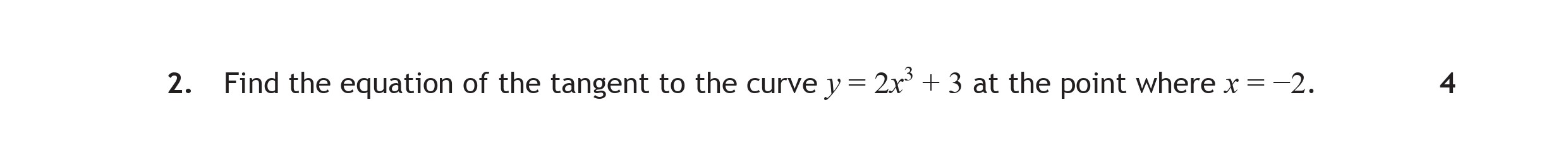 Find-the-equation-of-the-tangent-to-the-curve-$y-=-2x^3-+-3$-at-the-point-where-$x-=--2.$-Scottish Highers Maths-Question 2-2015.png
