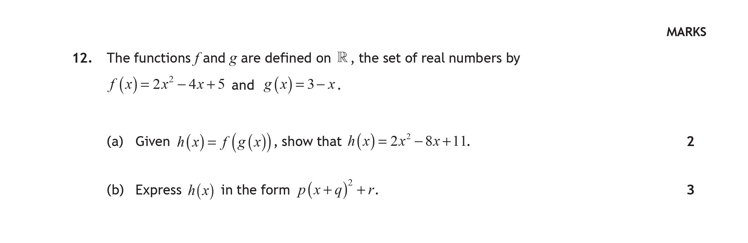 The-functions-$f$-and-$g$-are-defined-on-$\mathbb{R}$,-the-set-of-real-numbers-by--$$f(x)-=-2x^2---4x-+-5$$-and-$$g(x)-=-3---x.$$----(a)-Given-$h(x)-=-f(g(x))$,-show-that-$h(x)-=-2x^2---8x-+-11.$----(b)-Express-$h(x)$-in-the-form-$p(x-+-q)^2-+-r.$-Scottish Highers Maths-Question 12-2016.png