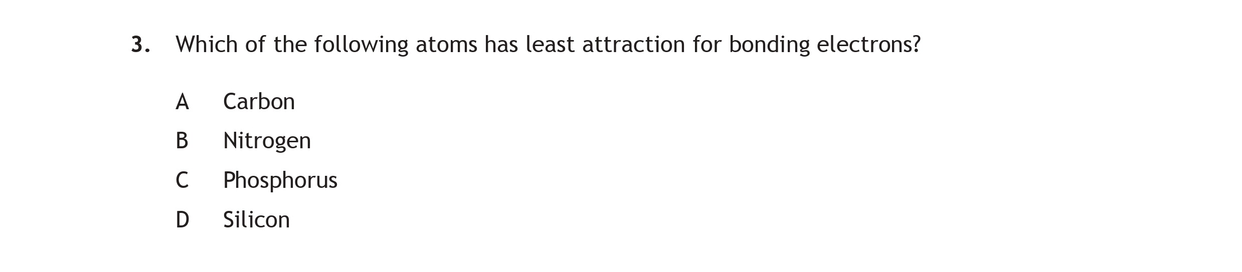 Which-of-the-following-atoms-has-least-attraction-for-bonding-electrons?--A-Carbon-B-Nitrogen-C-Phosphorus-D-Silicon-Scottish Highers Chemistry-Question 3-2015.png