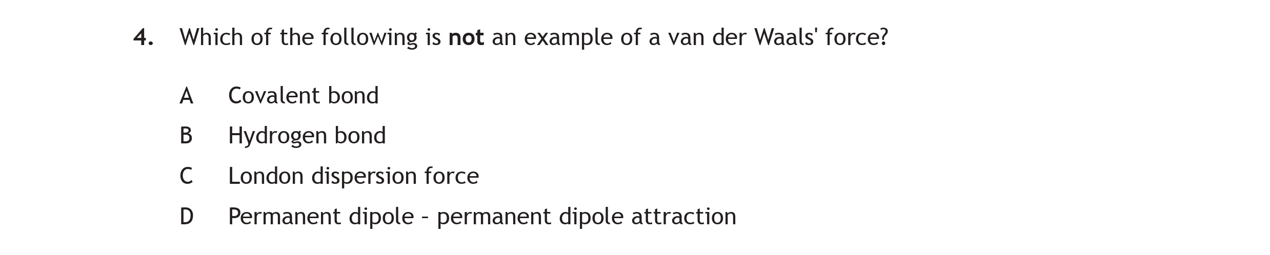 Which-of-the-following-is-not-an-example-of-a-van-der-Waals'-force?-A-Scottish Highers Chemistry-Question 4-2015.png