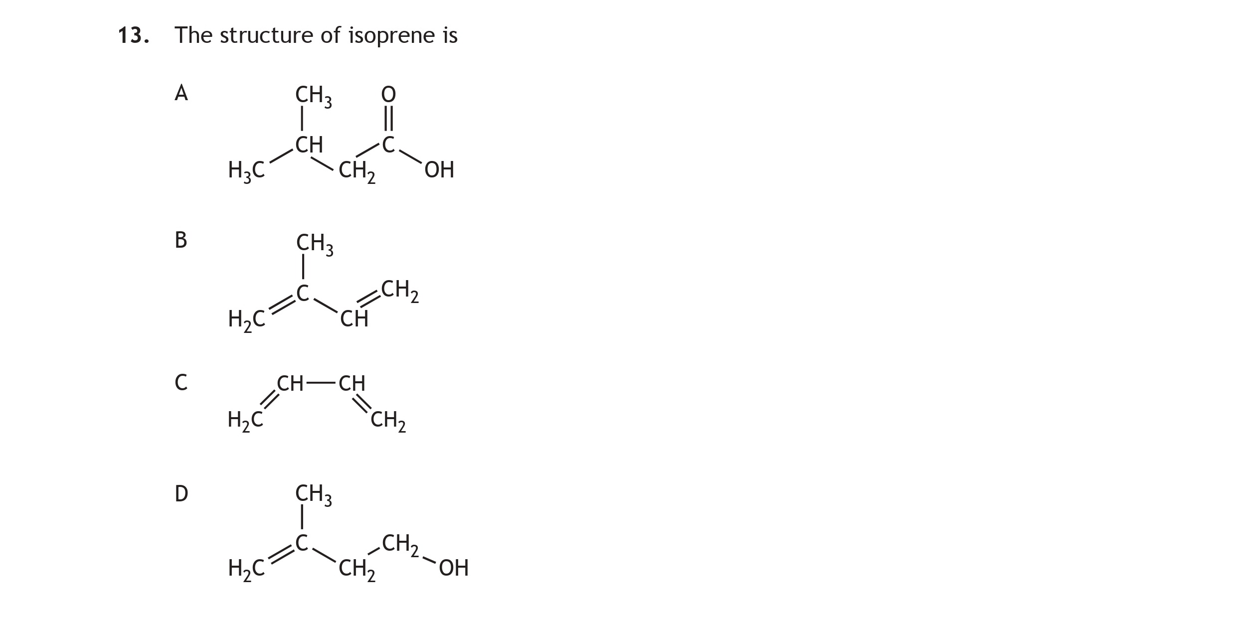 The-structure-of-isoprene-is--A--CH₃--O---||---CH----CH₂OH--B--CH₃----CH------CH₂--C--H₂C--CH--------CH₂--D--CH₃----CH------CH₂OH-Scottish Highers Chemistry-Question 13-2022.png