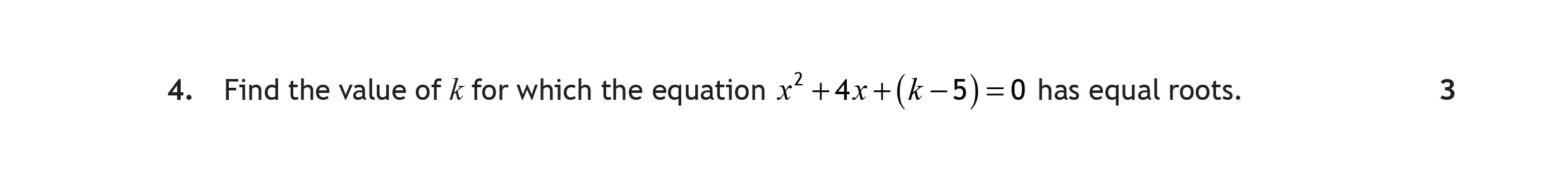 Find-the-value-of-$k$-for-which-the-equation-$x^2-+-4x-+-(k---5)-=-0$-has-equal-roots.-Scottish Highers Maths-Question 4-2017.png