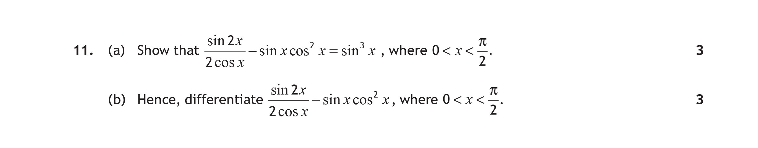 11.-(a)-Show-that-\(-\frac{\sin-2x}{2\cos-x}-\cdot-\frac{\sin-x}{\cos-x}-=-\sin^2-x-\),-where-\(-0-<-x-<-\frac{\pi}{2}-\)---(b)-Hence,-differentiate-\(-\frac{\sin-2x}{2\cos-x}-\cdot-\frac{\sin-x}{\cos-x}-\),-where-\(-0-<-x-<-\frac{\pi}{2}-\)-Scottish Highers Maths-Question 11-2017.png